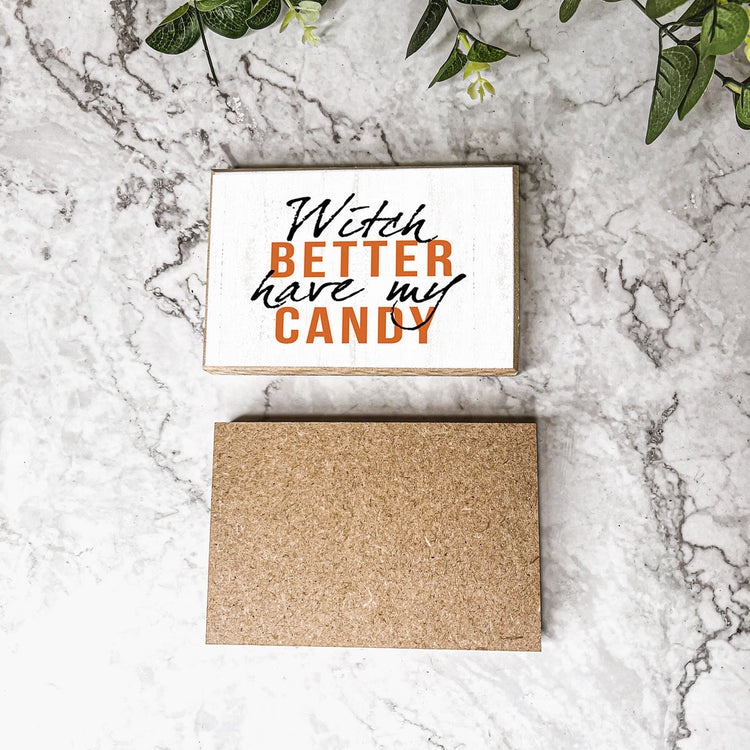 Witch Better Have My Candy Wooden Halloween Sign 6 X 4 X 1 Inch Rustic Orange Black Decor