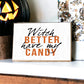 Witch Better Have My Candy Wooden Halloween Sign 6 X 4 X 1 Inch Rustic Orange Black Decor