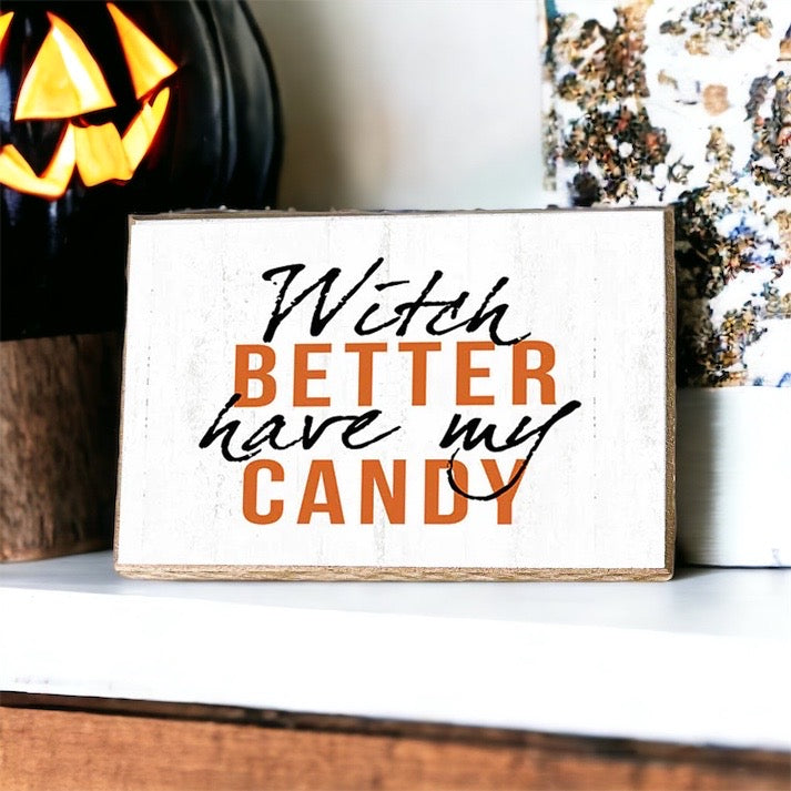 Witch Better Have My Candy Wooden Halloween Sign 6 X 4 X 1 Inch Rustic Orange Black Decor