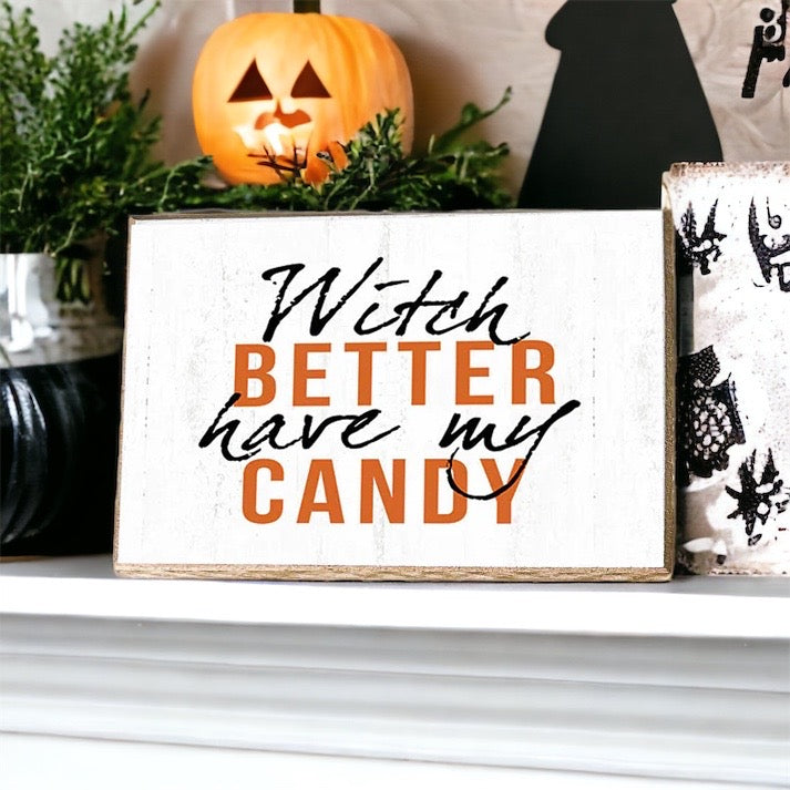 Witch Better Have My Candy Wooden Halloween Sign 6 X 4 X 1 Inch Rustic Orange Black Decor