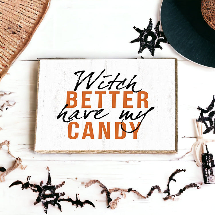 Witch Better Have My Candy Wooden Halloween Sign 6 X 4 X 1 Inch Rustic Orange Black Decor